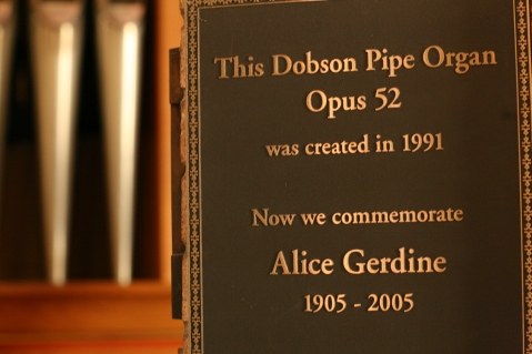 This Dobson Pipe Organ Opus 52 was created in 1991. Now we commemorate Alice Gerdine 1905â€“2005.